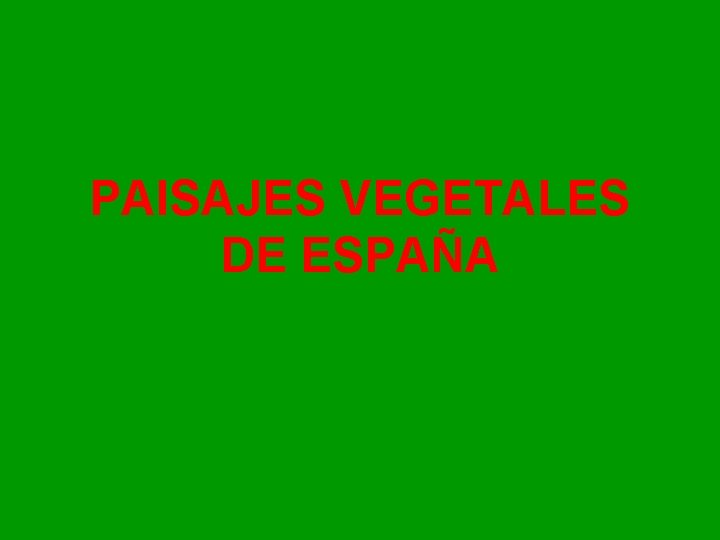 PAISAJES VEGETALES DE ESPAÑA 