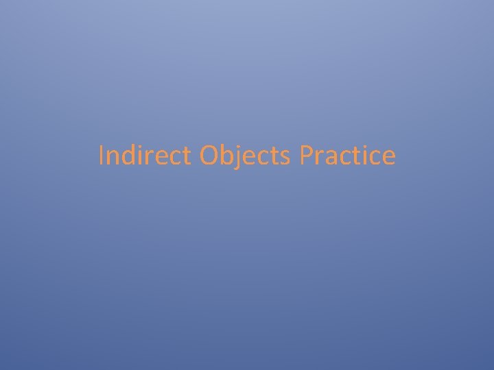 Indirect Objects Practice 