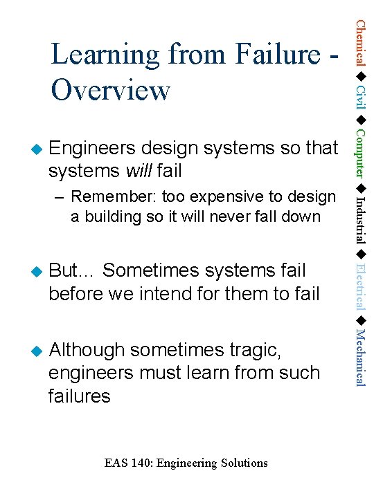  Engineers design systems so that systems will fail – Remember: too expensive to