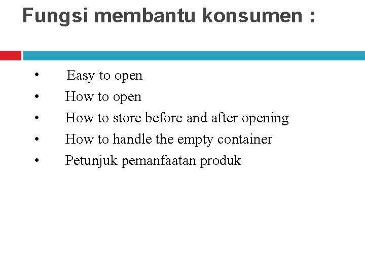 Fungsi membantu konsumen : • • • Easy to open How to store before