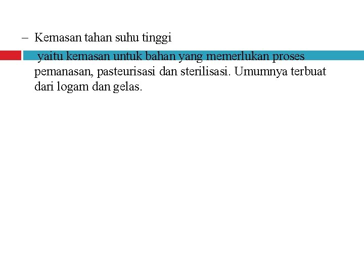 – Kemasan tahan suhu tinggi yaitu kemasan untuk bahan yang memerlukan proses pemanasan, pasteurisasi