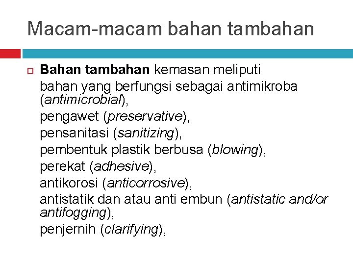 Macam-macam bahan tambahan Bahan tambahan kemasan meliputi bahan yang berfungsi sebagai antimikroba (antimicrobial), pengawet