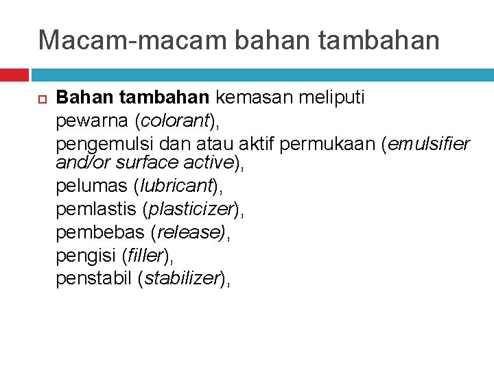 Macam-macam bahan tambahan Bahan tambahan kemasan meliputi pewarna (colorant), pengemulsi dan atau aktif permukaan