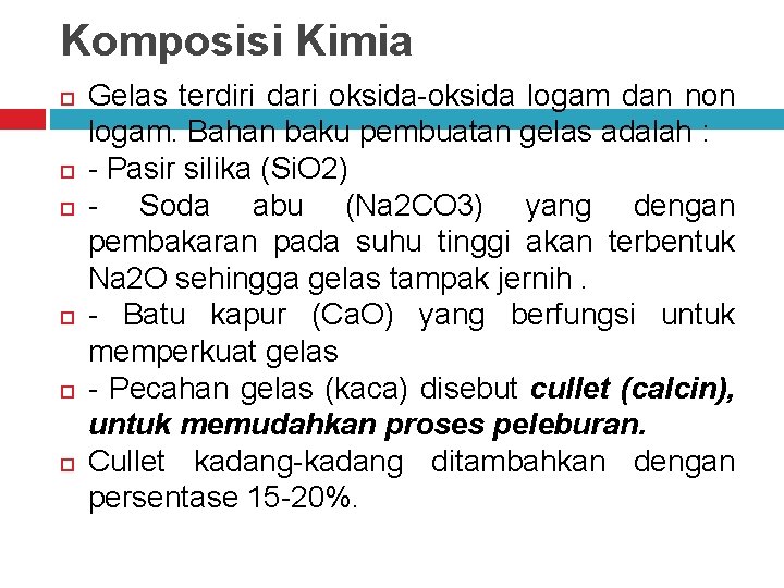 Komposisi Kimia Gelas terdiri dari oksida-oksida logam dan non logam. Bahan baku pembuatan gelas