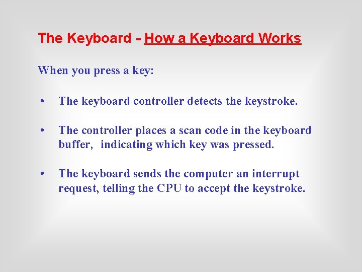 The Keyboard - How a Keyboard Works When you press a key: • The