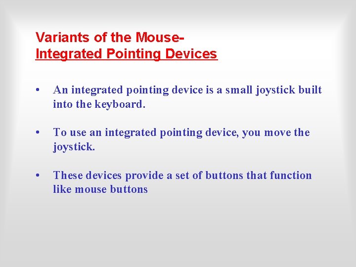 Variants of the Mouse. Integrated Pointing Devices • An integrated pointing device is a