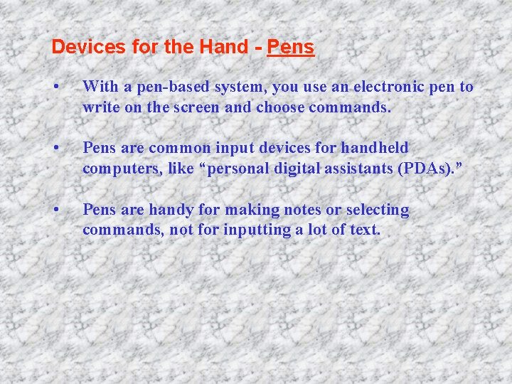 Devices for the Hand - Pens • With a pen-based system, you use an