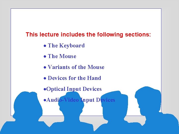 This lecture includes the following sections: · The Keyboard · The Mouse · Variants