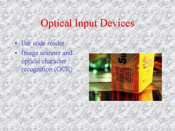 Optical Input Devices • Bar code reader • Image scanner and optical character recognition