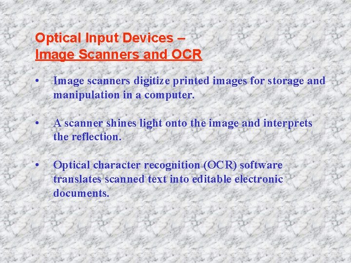 Optical Input Devices – Image Scanners and OCR • Image scanners digitize printed images