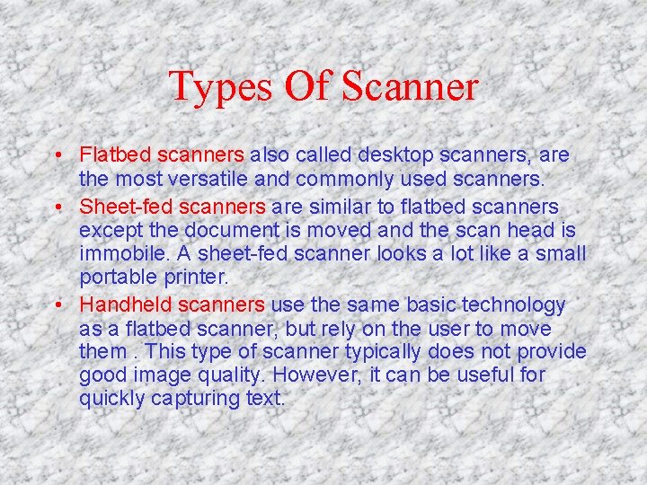 Types Of Scanner • Flatbed scanners also called desktop scanners, are the most versatile