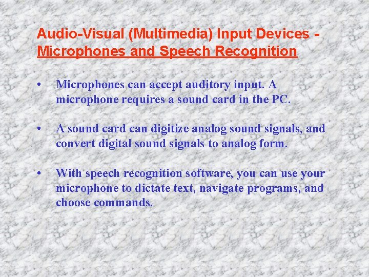 Audio-Visual (Multimedia) Input Devices Microphones and Speech Recognition • Microphones can accept auditory input.