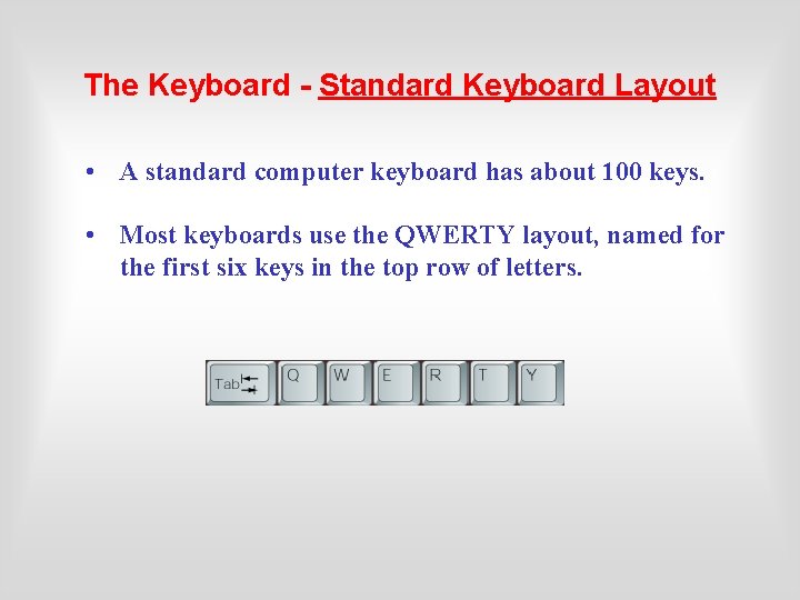 The Keyboard - Standard Keyboard Layout • A standard computer keyboard has about 100