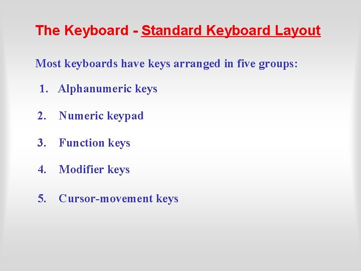 The Keyboard - Standard Keyboard Layout Most keyboards have keys arranged in five groups: