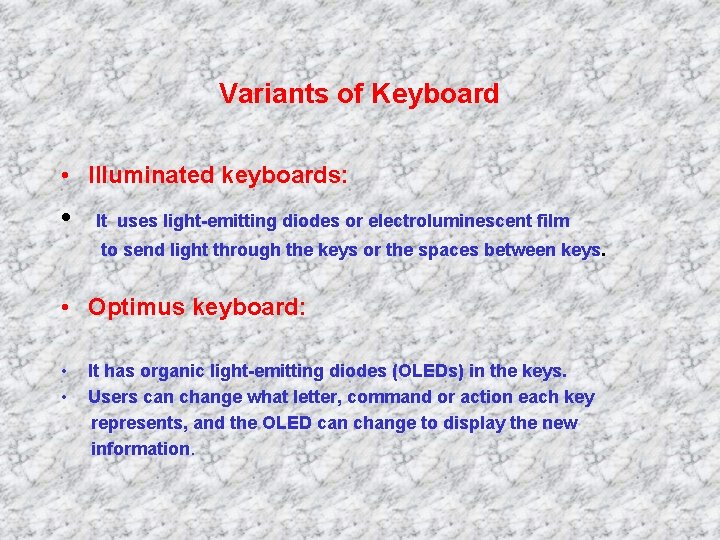 Variants of Keyboard • Illuminated keyboards: • It uses light-emitting diodes or electroluminescent film