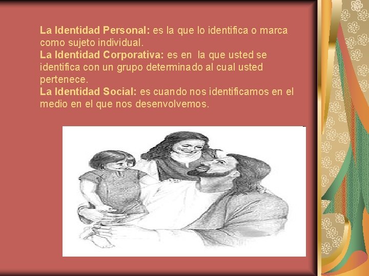 La Identidad Personal: es la que lo identifica o marca como sujeto individual. La