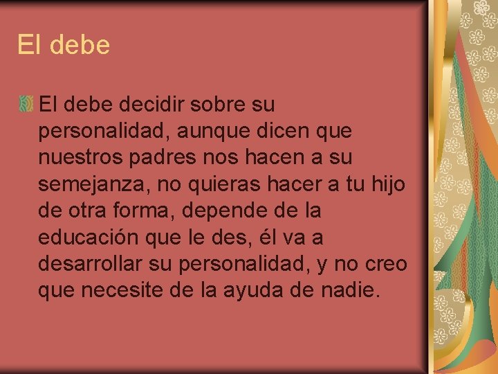 El debe decidir sobre su personalidad, aunque dicen que nuestros padres nos hacen a