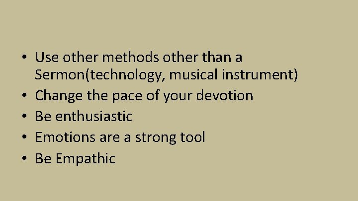  • Use other methods other than a Sermon(technology, musical instrument) • Change the