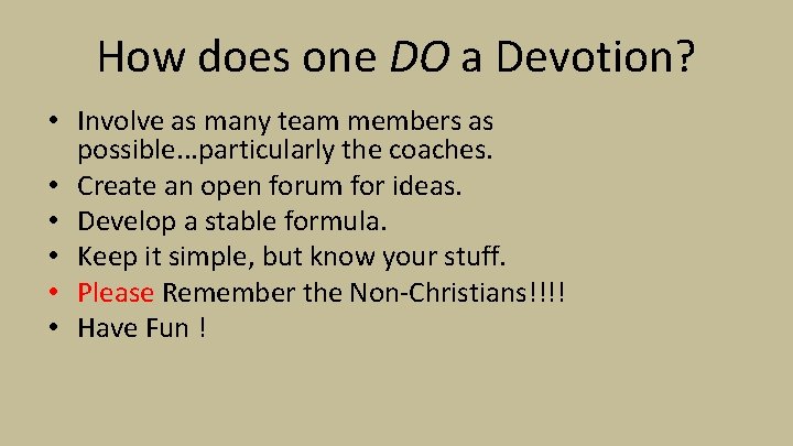 How does one DO a Devotion? • Involve as many team members as possible.