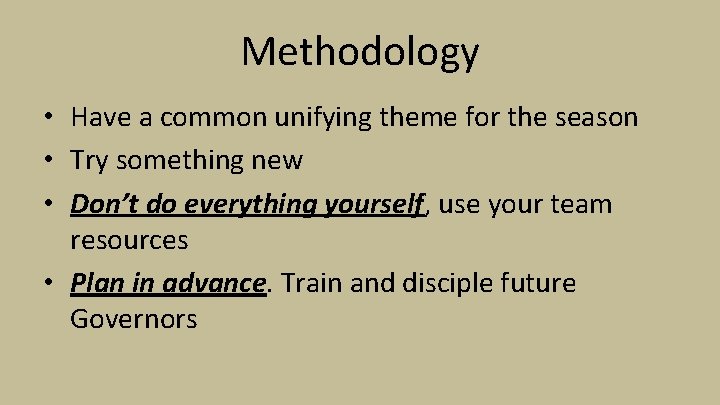 Methodology • Have a common unifying theme for the season • Try something new