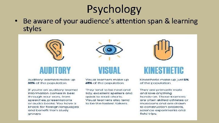 Psychology • Be aware of your audience’s attention span & learning styles 