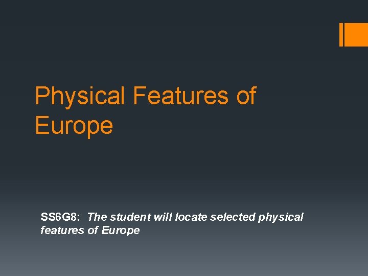 Physical Features of Europe SS 6 G 8: The student will locate selected physical