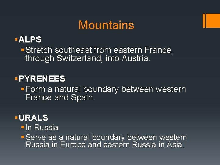 Mountains § ALPS § Stretch southeast from eastern France, through Switzerland, into Austria. §