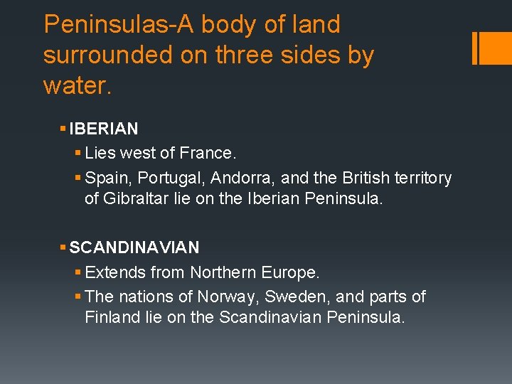 Peninsulas-A body of land surrounded on three sides by water. § IBERIAN § Lies