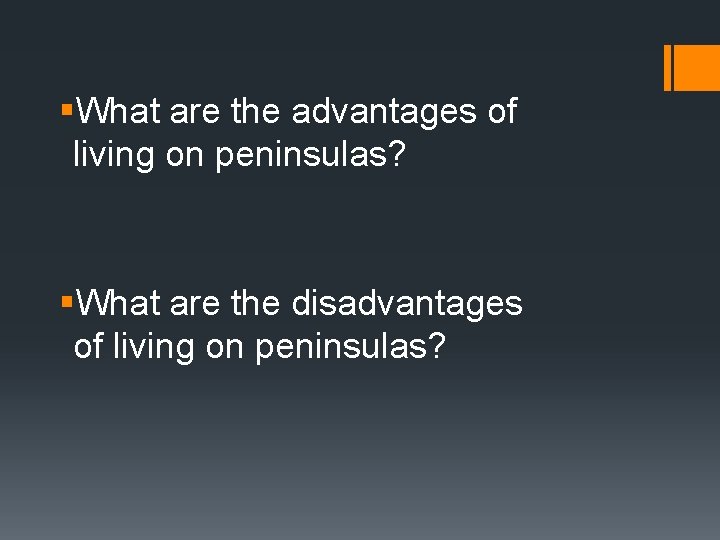§What are the advantages of living on peninsulas? §What are the disadvantages of living