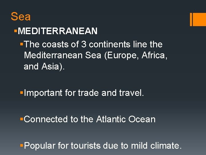Sea §MEDITERRANEAN §The coasts of 3 continents line the Mediterranean Sea (Europe, Africa, and