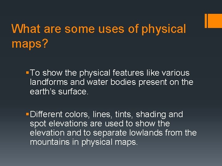 What are some uses of physical maps? § To show the physical features like