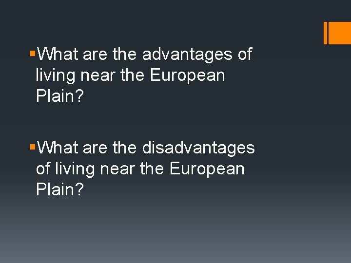 §What are the advantages of living near the European Plain? §What are the disadvantages