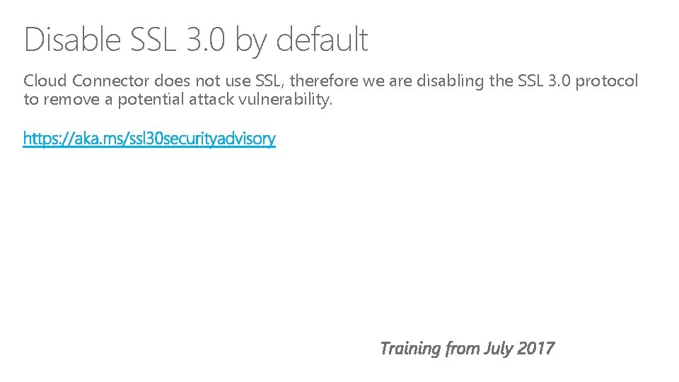 Disable SSL 3. 0 by default Cloud Connector does not use SSL, therefore we