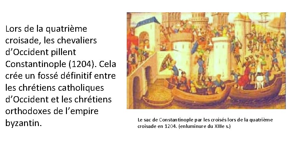 Lors de la quatrième croisade, les chevaliers d’Occident pillent Constantinople (1204). Cela crée un Lors de la quatrième croisade, les chevaliers d’Occident pillent Constantinople (1204). Cela crée un