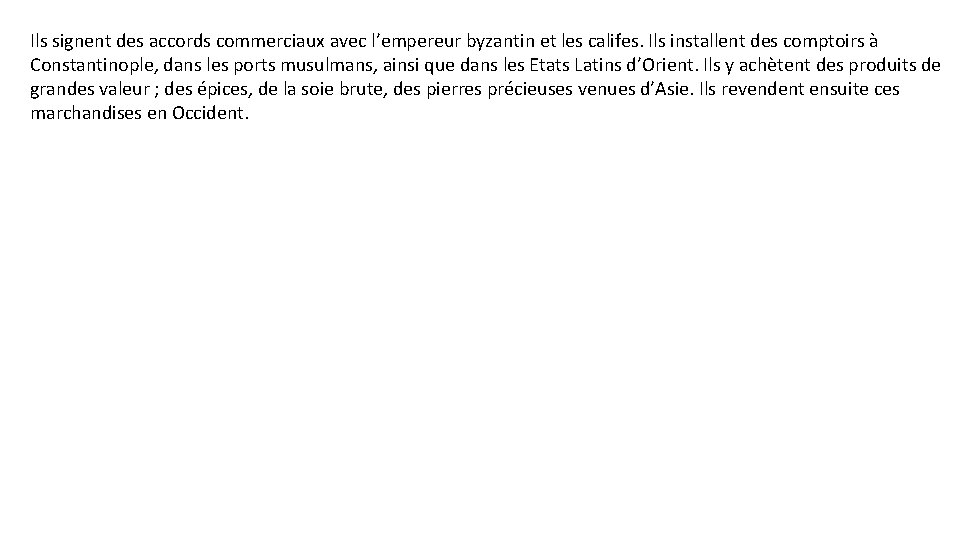 Ils signent des accords commerciaux avec l’empereur byzantin et les califes. Ils installent des Ils signent des accords commerciaux avec l’empereur byzantin et les califes. Ils installent des
