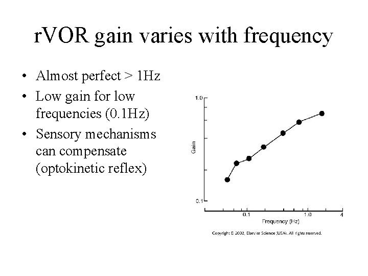 r. VOR gain varies with frequency • Almost perfect > 1 Hz • Low