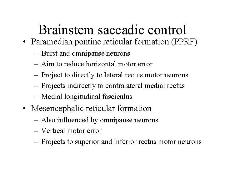 Brainstem saccadic control • Paramedian pontine reticular formation (PPRF) – – – Burst and