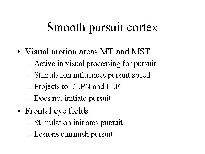 Smooth pursuit cortex • Visual motion areas MT and MST – Active in visual