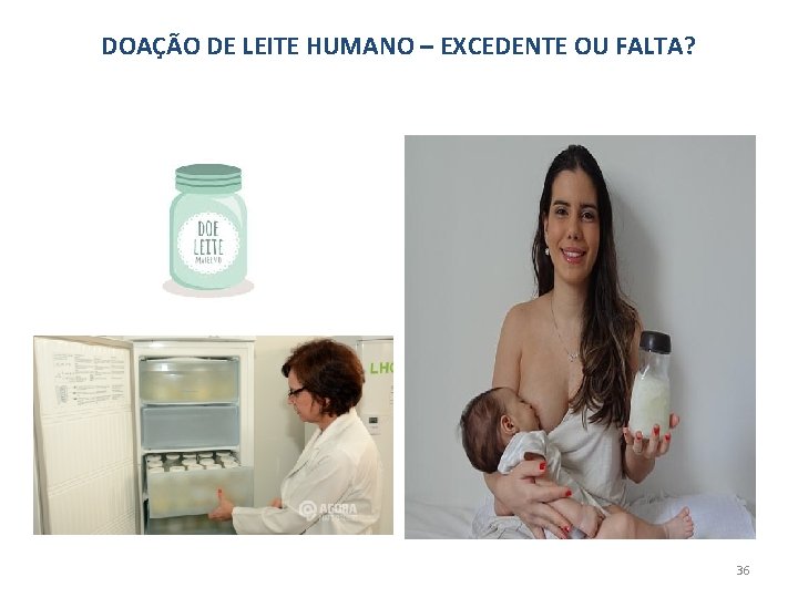 DOAÇÃO DE LEITE HUMANO – EXCEDENTE OU FALTA? 36 