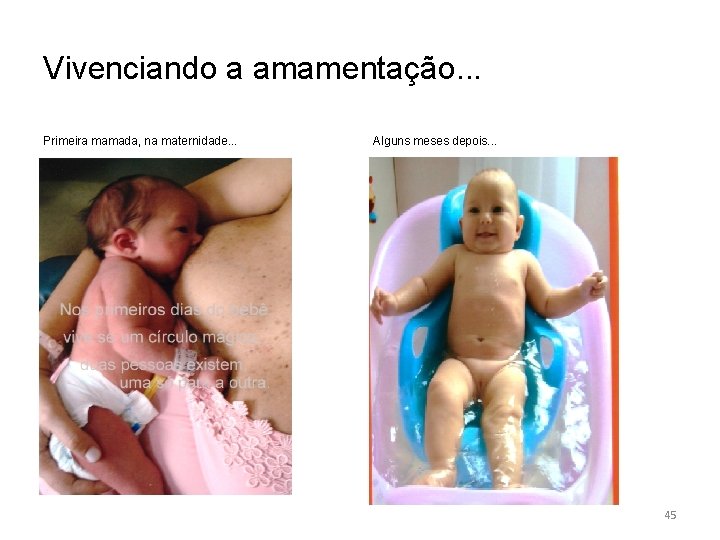 Vivenciando a amamentação. . . Primeira mamada, na maternidade. . . Alguns meses depois.