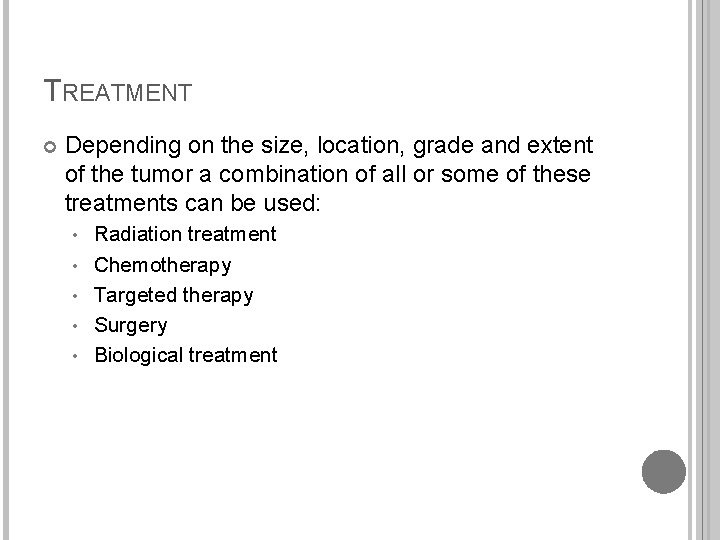 TREATMENT Depending on the size, location, grade and extent of the tumor a combination