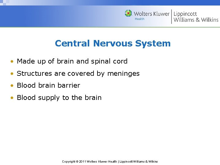 Central Nervous System • Made up of brain and spinal cord • Structures are