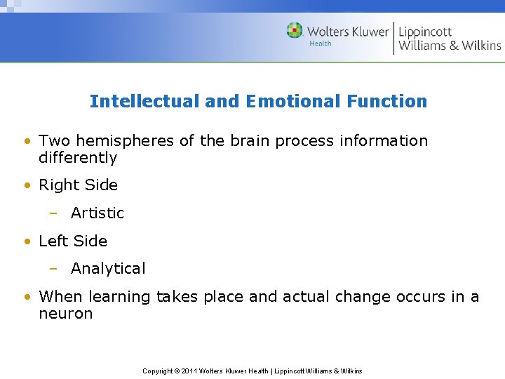 Intellectual and Emotional Function • Two hemispheres of the brain process information differently •