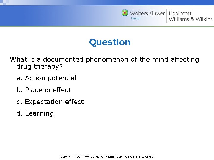 Question What is a documented phenomenon of the mind affecting drug therapy? a. Action