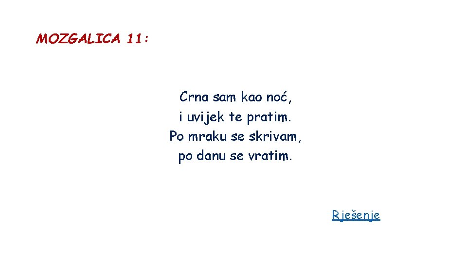 MOZGALICA 11: Crna sam kao noć, i uvijek te pratim. Po mraku se skrivam,