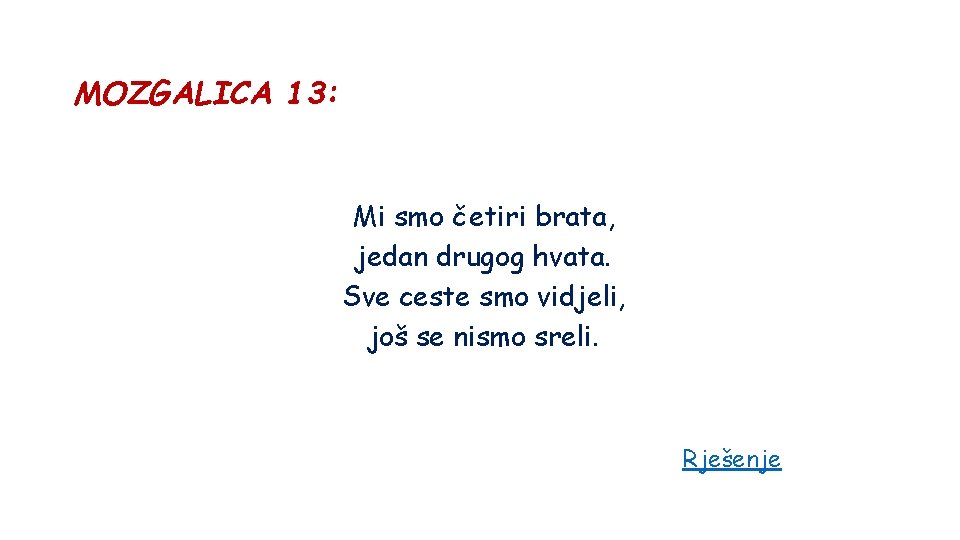 MOZGALICA 13: Mi smo četiri brata, jedan drugog hvata. Sve ceste smo vidjeli, još