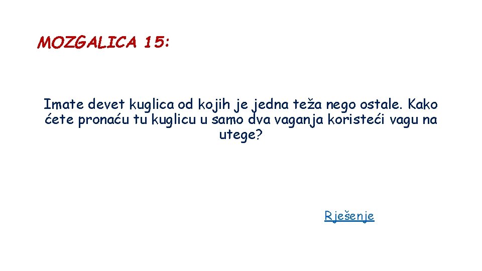 MOZGALICA 15: Imate devet kuglica od kojih je jedna teža nego ostale. Kako ćete