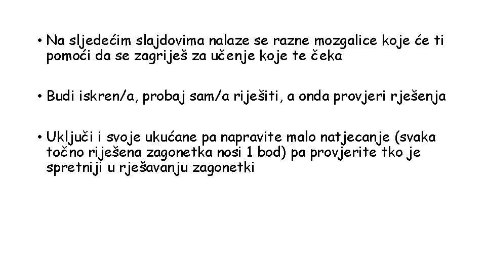  • Na sljedećim slajdovima nalaze se razne mozgalice koje će ti pomoći da