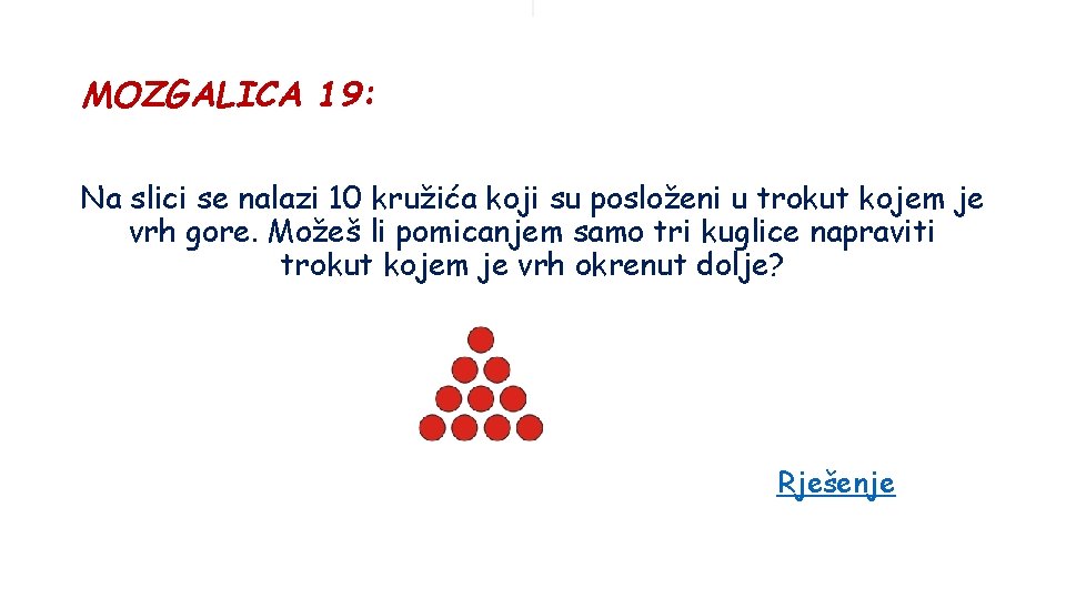 MOZGALICA 19: Na slici se nalazi 10 kružića koji su posloženi u trokut kojem