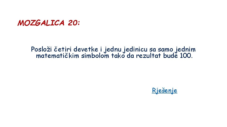 MOZGALICA 20: Posloži četiri devetke i jednu jedinicu sa samo jednim matematičkim simbolom tako